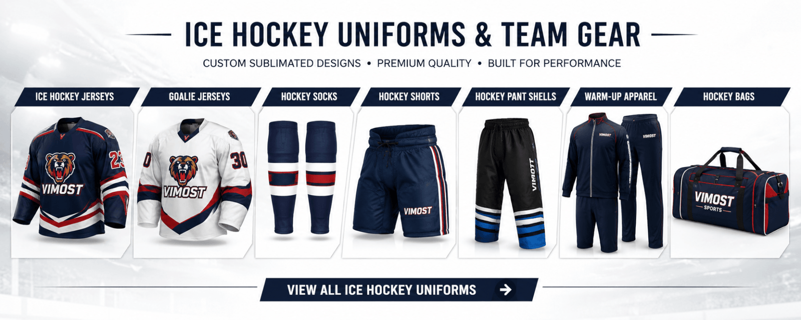 vimost-ice-hockey-uniforms-team-gear-banner Custom ice hockey uniforms and team gear including jerseys, goalie jerseys, socks, shorts, pant shells, warm-up apparel and hockey bags.